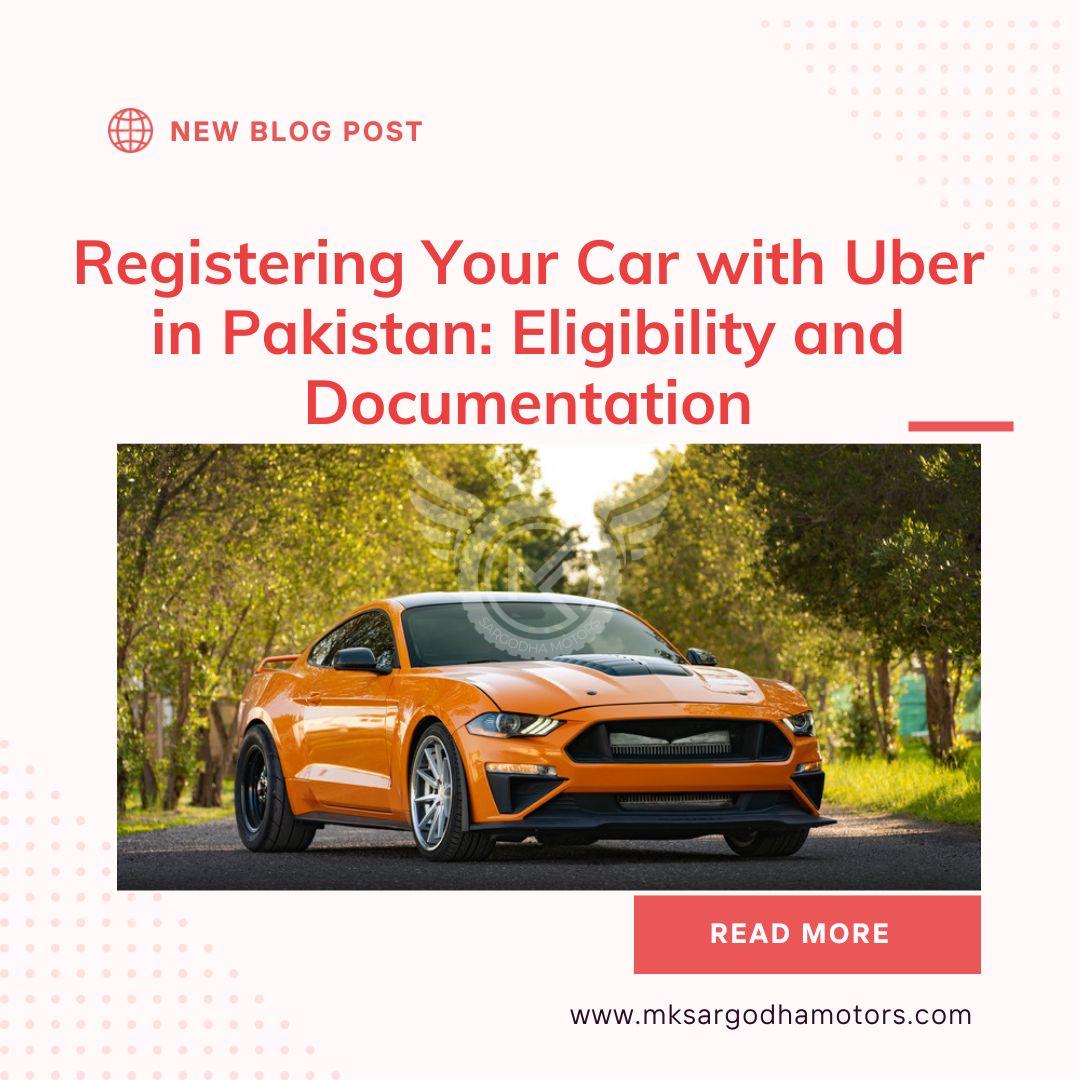 Registering Your Car with Uber in Pakistan: Eligibility and Documentation