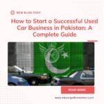 How to Start a Successful Used Car Business in Pakistan: A Complete Guide